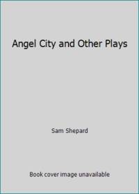 Angel City and Other Plays by Sam Shepard - 1976