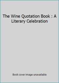 The Wine Quotation Book : A Literary Celebration