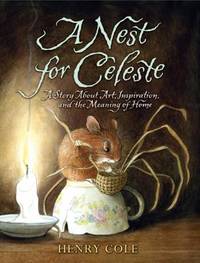A Nest for Celeste : A Story about Art, Inspiration, and the Meaning of Home