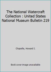The National Watercraft Collection : United States National Museum Bulletin 219