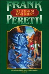 Legend of Annie Murphy by Frank E. Peretti - 1997