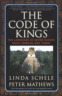 The Code of Kings: The Language of Seven Sacred Maya Temples and Tombs