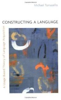 Constructing a Language: A Usage-Based Theory of Language Acquisition