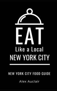 EAT LIKE A LOCAL- NEW YORK CITY: New York Food Guide