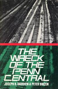 The Wreck of the Penn Central by DAUGHEN, Joseph R. and Peter Binzen - 1971