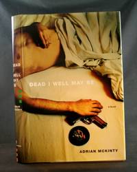 Dead I Well May Be: A Novel by McKinty, Adrian - 2003