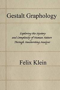 Gestalt Graphology: Exploring the Mystery and Complexity of Human Nature Through Handwriting...