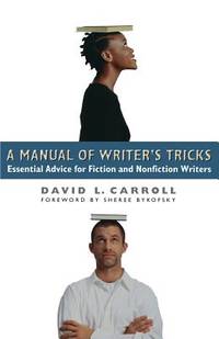 A Manual of Writer's Tricks : Essential Advice for Fiction and Nonfiction Writers