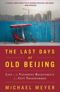 image of The Last Days of Old Beijing : Life in the Vanishing Backstreets of a City Transformed