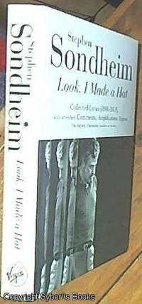 image of Look, I Made a Hat: Collected Lyrics (1981-2011): The Collected Lyrics of Stephen Sondheim with attendant comments, Amplifications,Dogmas, Harangues, Digressions, Anecdotes, and Miscellany