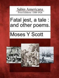 Fatal Jest, a Tale: And Other Poems.