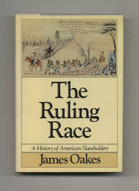 The Ruling Race: A History of American Slaveholders  - 1st Edition/1st  Printing by Oakes, James - 1982