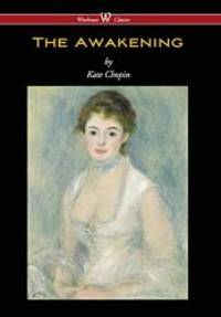 Awakening (Wisehouse Classics - Original Authoritative Edition 1899) by Kate Chopin - 2017-09-20