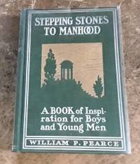 image of Stepping Stones to Manhood (1903) A Book of Inspiration for Boys and Young Men