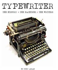 Typewriter: The History &Acirc;&middot; The Machines &Acirc;&middot; The Writers