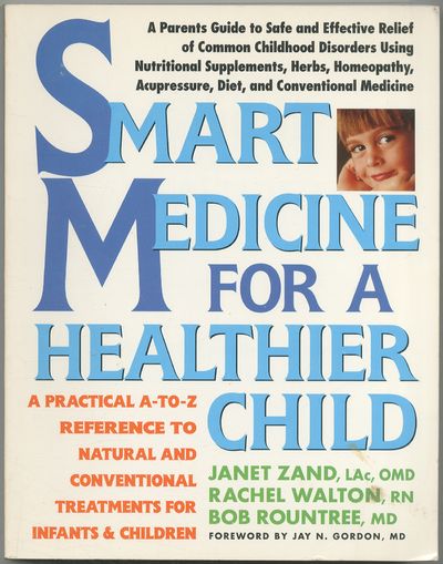 Smart Medicine for a Healthier Child: A Practical A-To-Z Reference to Natural and Conventional Treatments for Infants & Children