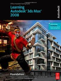 Learning Autodesk&Acirc;&reg; 3ds max&Acirc;&reg; 2008 Foundation: Official Autodesk Training Guide
