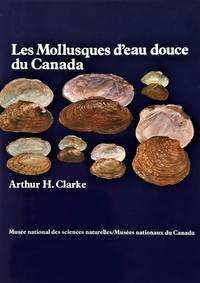 Les Mollusques d&#039;eau douce du Canada by Clarke, Arthur H - 1981