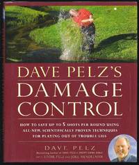 Dave Pelz's Damage Control: How To Save Up To Five Shots Per Round Using All-New, Scientifically Proven Techniques For Playing Out Of Trouble Lies