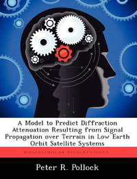 A Model to Predict Diffraction Attenuation Resulting from Signal Propagation over Terrain in Low Earth Orbit Satellite Systems