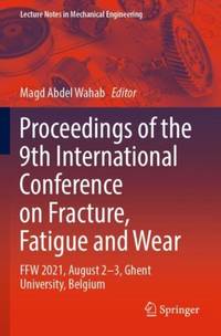 Proceedings of the 9th International Conference on Fracture, Fatigue and Wear : FFW 2021, August...