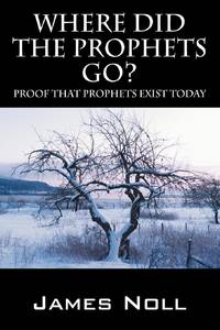 Where Did The Prophets Go?: Proof That Prophets Exist Today