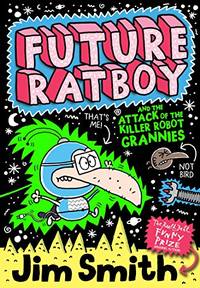 Future Ratboy and the Attack of the Killer Robot Grannies: A Funny Superhero Adventure for Kids...