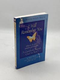 I Will Remember You What to Do when Someone You Love Dies - a Guidebook  through Grief for Teens