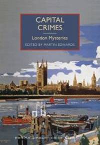 Capital Crimes: London Mysteries (British Library Crime Classics) by The British Library Publishing Division - 2015-03-12