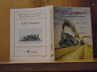 Katy Northwest : The Story of a Branch Line Railroad (SIGNED)