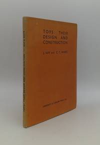 TOYS THEIR DESIGN AND CONSTRUCTION by KAY J., WHITE C.T