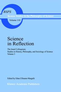 Science in Reflection : The Israel Colloquium: Studies in History, Philosophy, and Sociology of...