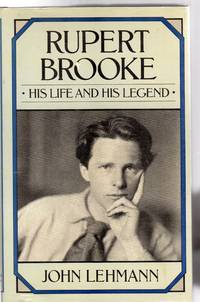 Rupert Brooke : His Life and His Legend by Lehmann, John - 1980