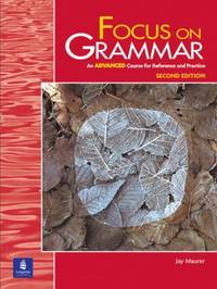 Focus on Grammar : An Advanced Course for Reference and Practice