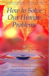 How to Solve Our Human Problems : The Four Noble Truths
