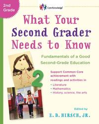 What Your Second Grader Needs to Know: Fundamentals of a Good Second-Grade Education (The core knowledge series)