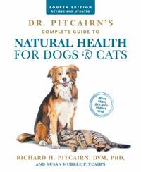 Dr. Pitcairn's Complete Guide to Natural Health for Dogs and Cats (4th Edition)