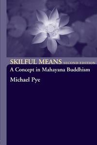 Skilful Means: A Concept in Mahayana Buddhism