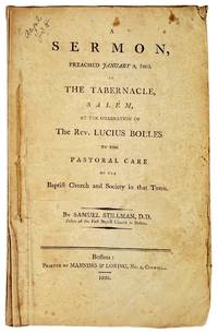 A Sermon, preached January 9, 1805, in the Tabernacle, Salem, at the ordination of the Rev. Lucius Bolles to the pastoral care of the Baptist Church and Society in that town