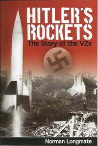 HITLER'S ROCKETS: The Story of the V-2s by LONGMATE, Norman - 2009