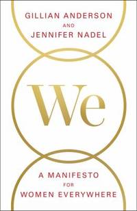 We : A Manifesto for Women Everywhere by Gillian Anderson; Jennifer Nadel - 2017