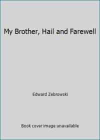My Brother, Hail and Farewell!