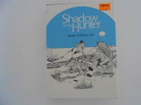 Shadow of the Hunter: Stories of Eskimo Life by Nelson, Richard K - 1980