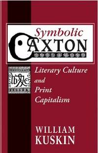 Symbolic Caxton: Literary Culture and Print Capitalism