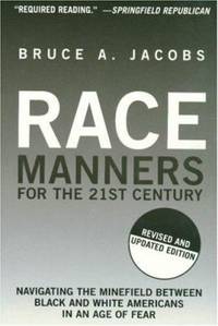 Race Manners for the 21st Century : Navigating the Minefield Between Black and White Americans in an Age of Fear