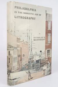 Philadelphia in the Romantic Age of Lithography by Nicholas B Wainwright - First Edition - 1958 2020-11-12 - from Resource for Art and Music Books (SKU: 201112001)