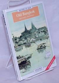 Old Bangkok - &quot;Krung Tep they call this place of contradictions&quot; (H.W. Smyth, Five Years in Siam, 1898).  Second Edition by Smithies, Michael - 2003