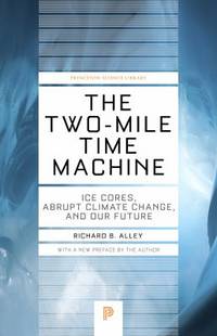 The Two-Mile Time Machine : Ice Cores, Abrupt Climate Change, and Our Future - Updated Edition