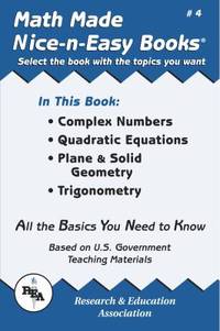 Math Made Nice & Easy #4: Complex Numbers Quadratic Equations, Plane & Solid Geometry, Trigonometry