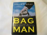 Bag Man: A Life in Nova Scotia Politics